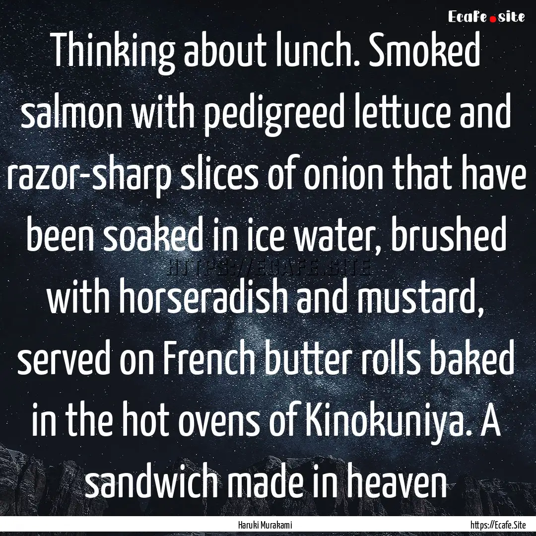 Thinking about lunch. Smoked salmon with.... : Quote by Haruki Murakami