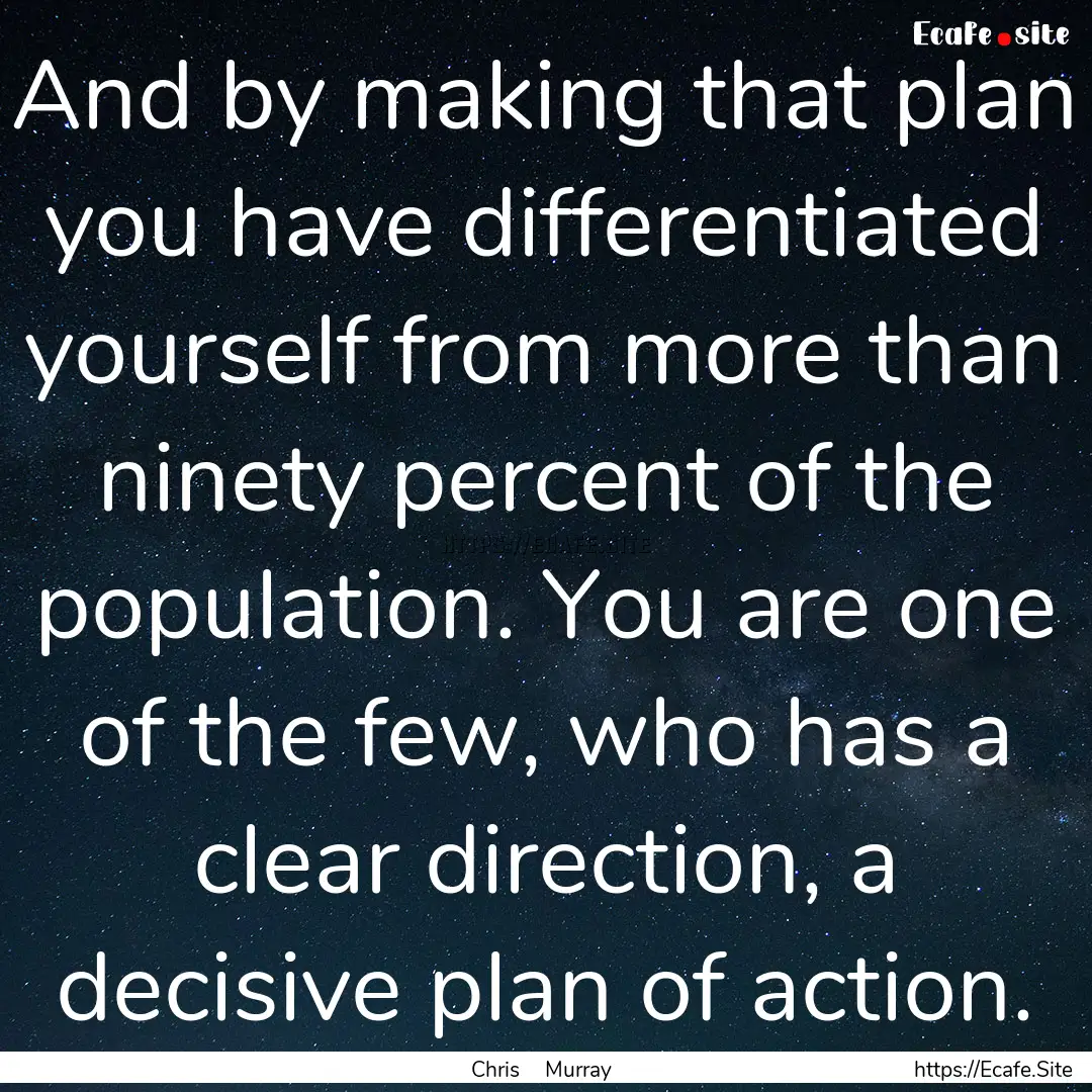 And by making that plan you have differentiated.... : Quote by Chris Murray