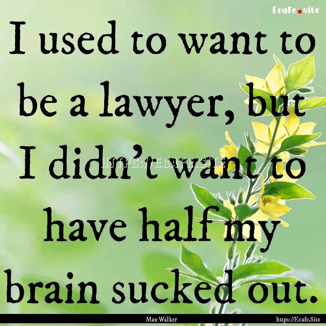 I used to want to be a lawyer, but I didn't.... : Quote by Max Walker