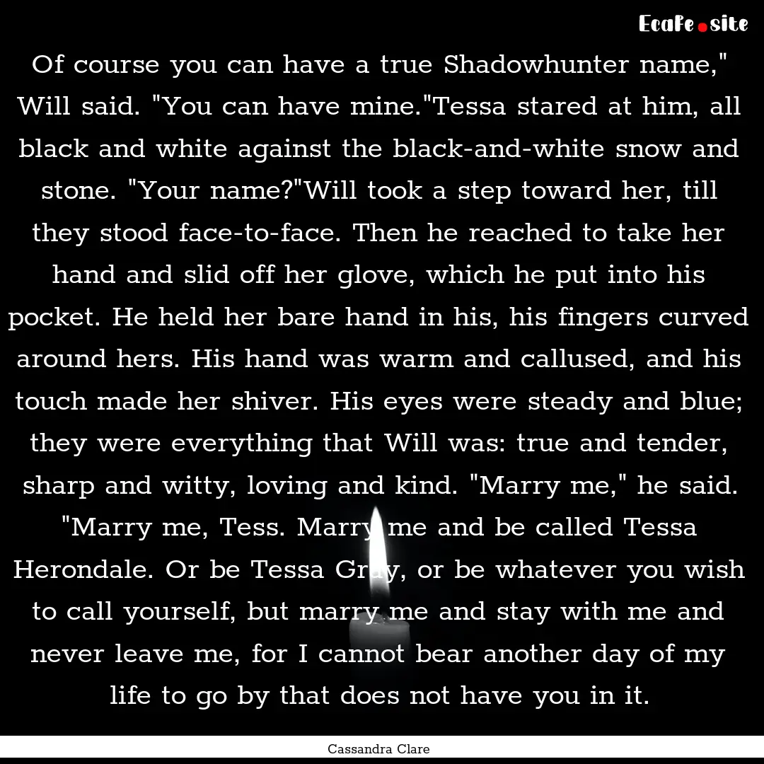 Of course you can have a true Shadowhunter.... : Quote by Cassandra Clare