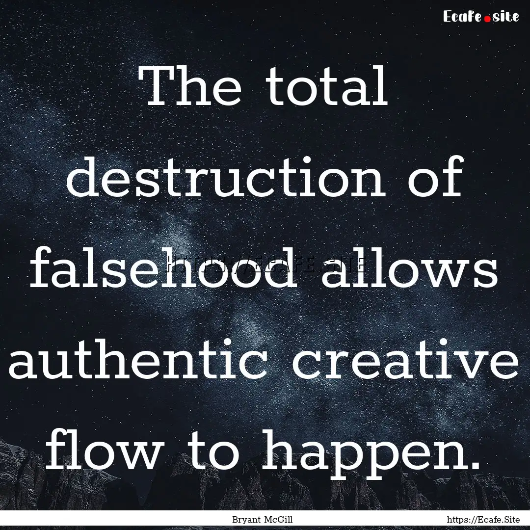 The total destruction of falsehood allows.... : Quote by Bryant McGill