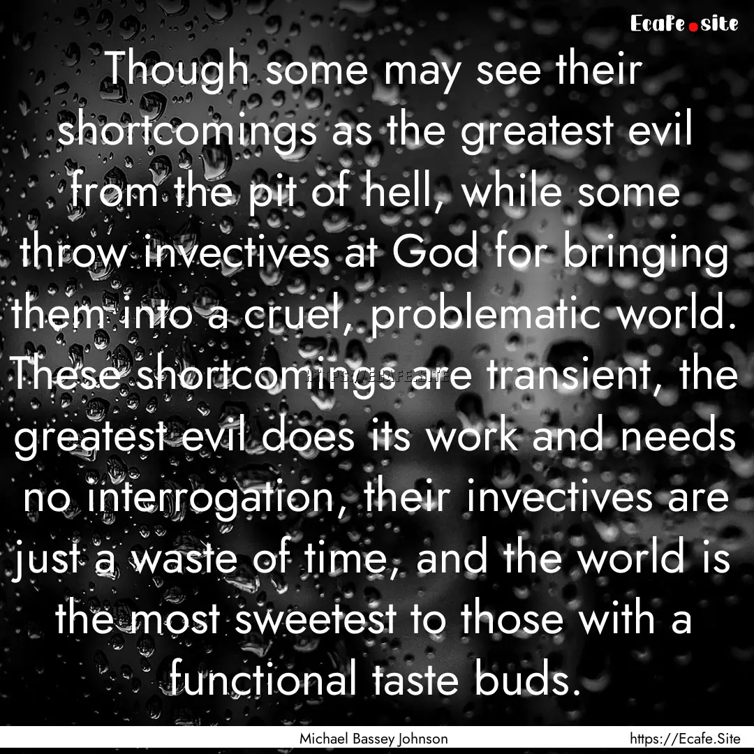 Though some may see their shortcomings as.... : Quote by Michael Bassey Johnson