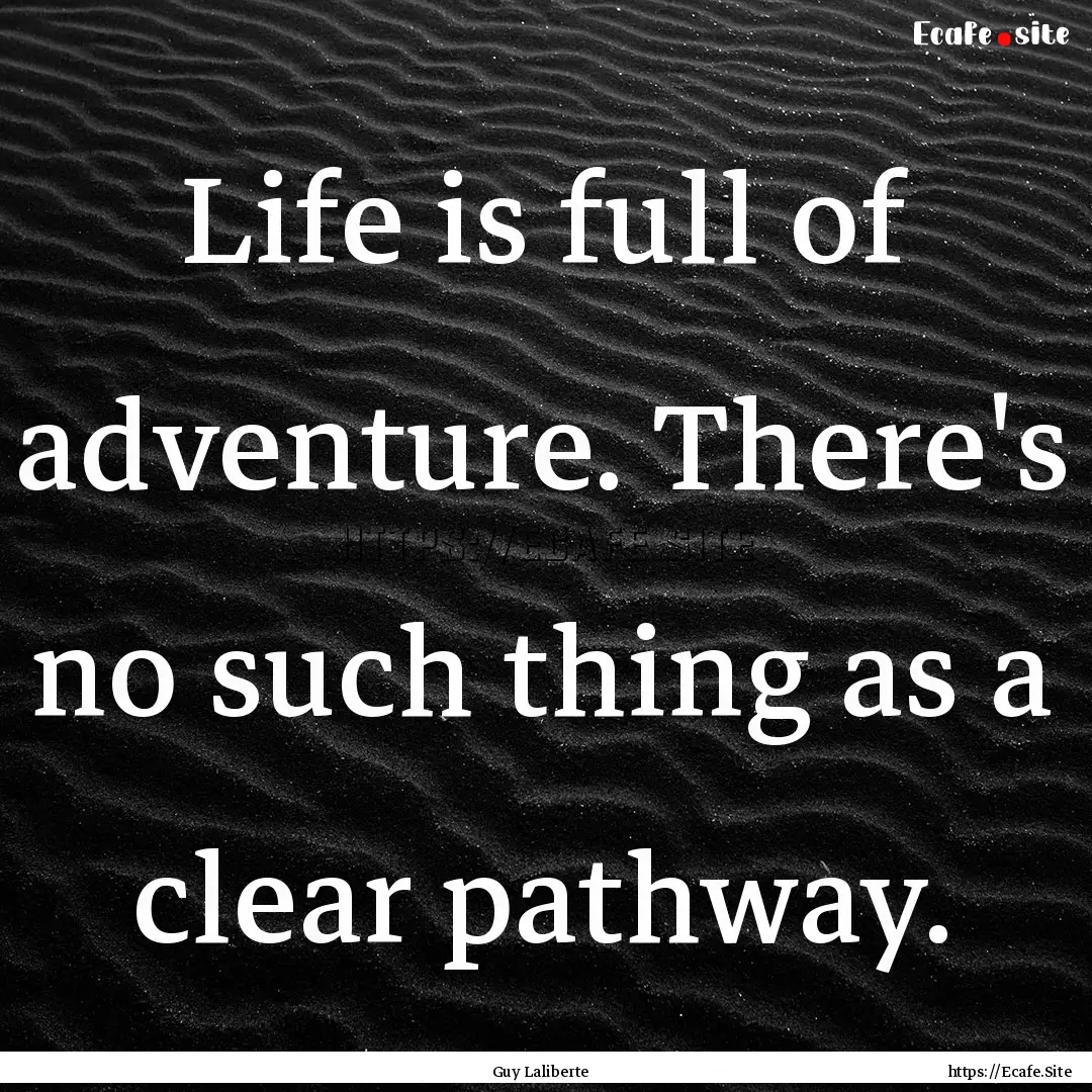 Life is full of adventure. There's no such.... : Quote by Guy Laliberte