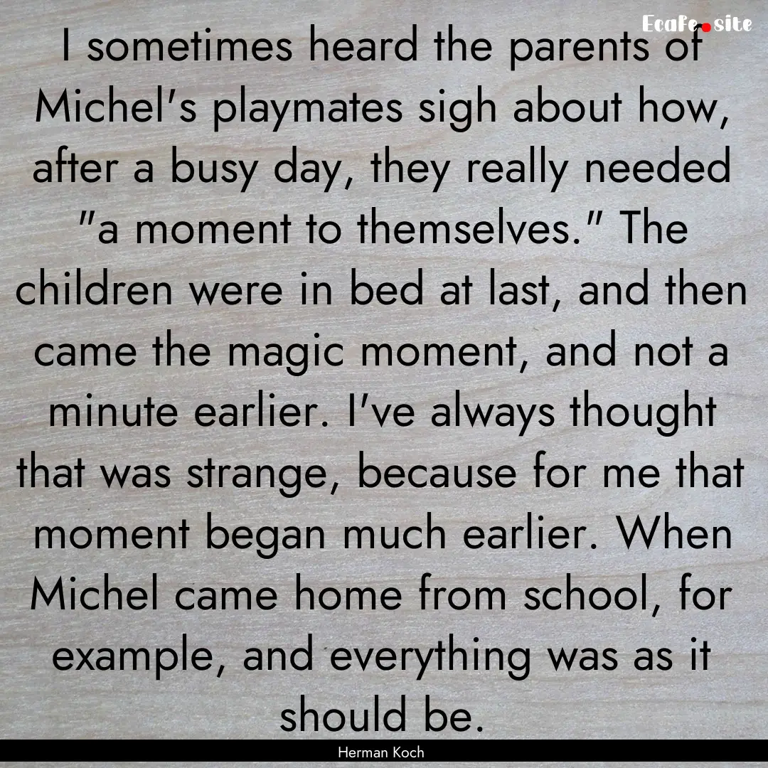 I sometimes heard the parents of Michel's.... : Quote by Herman Koch