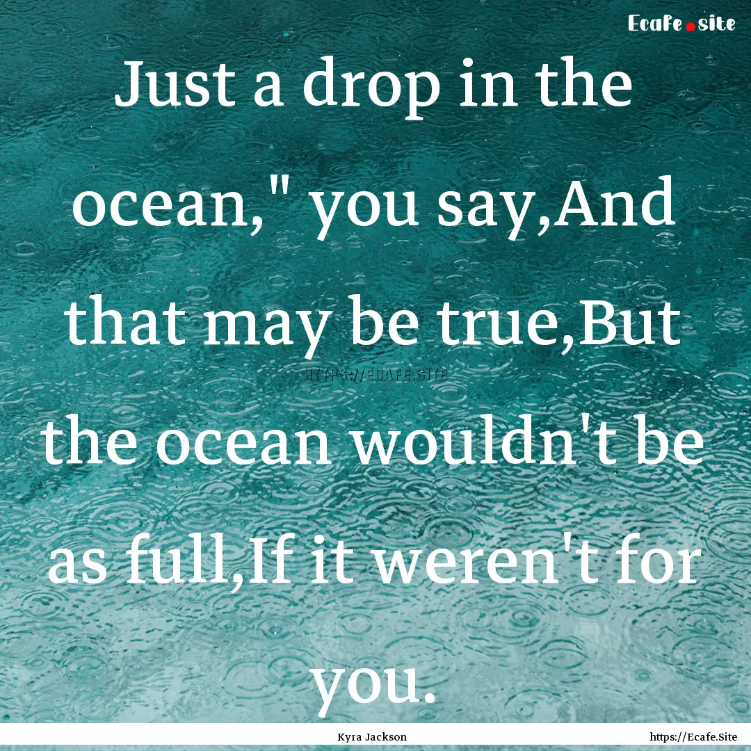 Just a drop in the ocean,