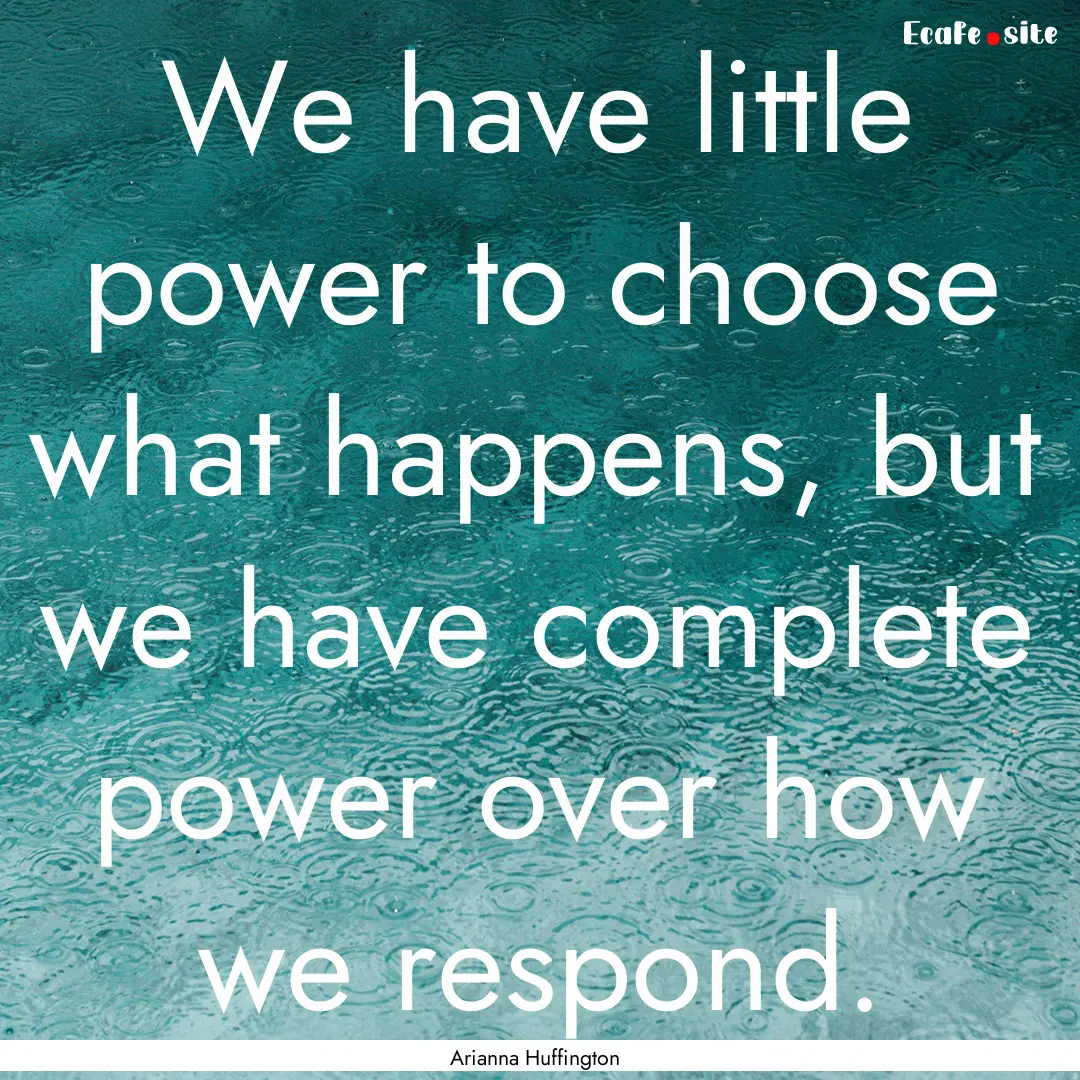 We have little power to choose what happens,.... : Quote by Arianna Huffington