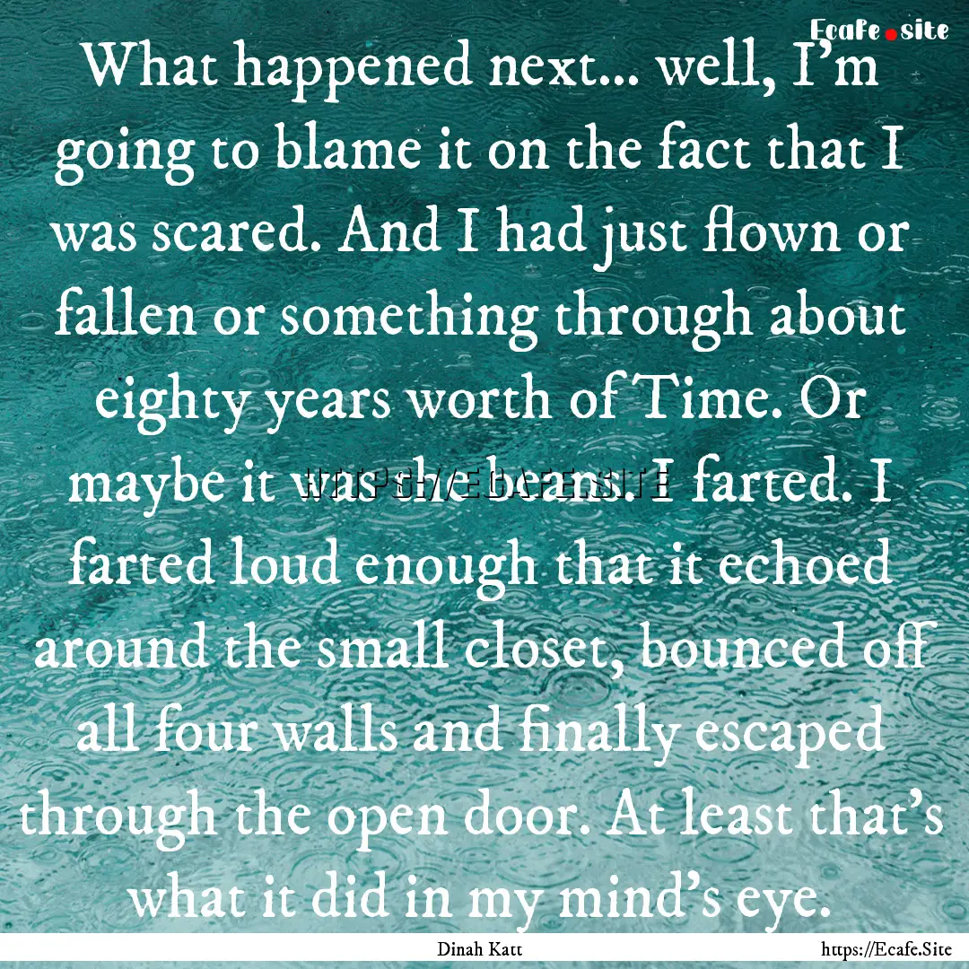 What happened next… well, I'm going to.... : Quote by Dinah Katt