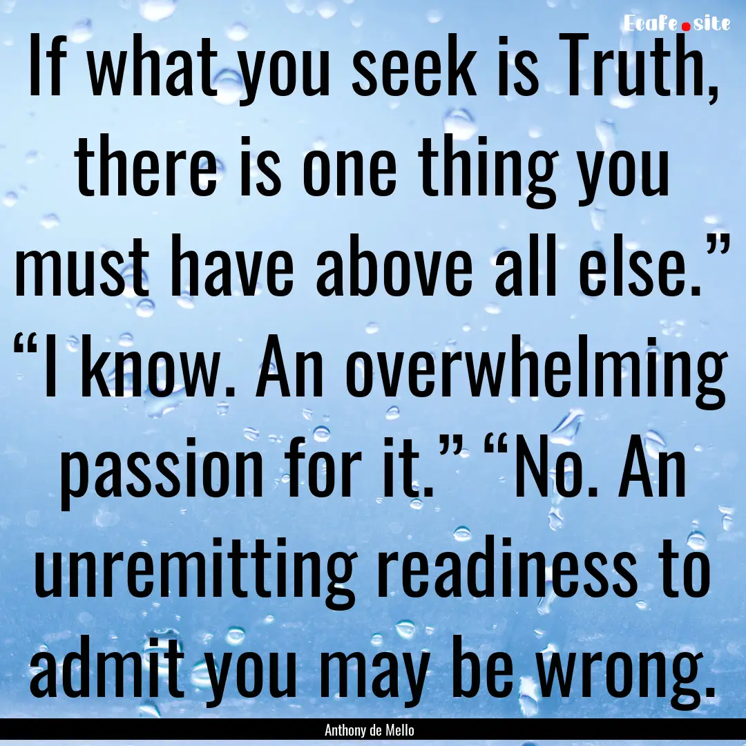 If what you seek is Truth, there is one thing.... : Quote by Anthony de Mello