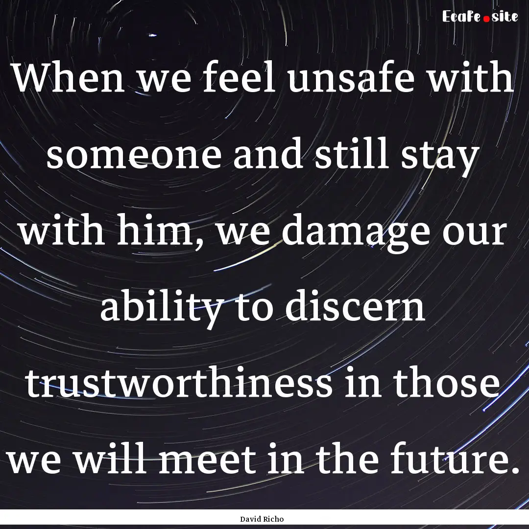 When we feel unsafe with someone and still.... : Quote by David Richo