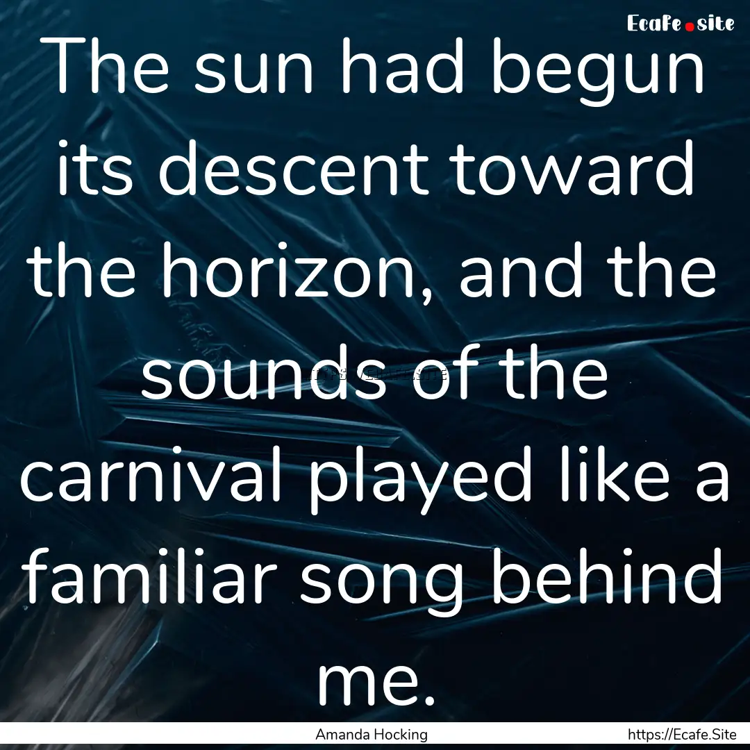 The sun had begun its descent toward the.... : Quote by Amanda Hocking