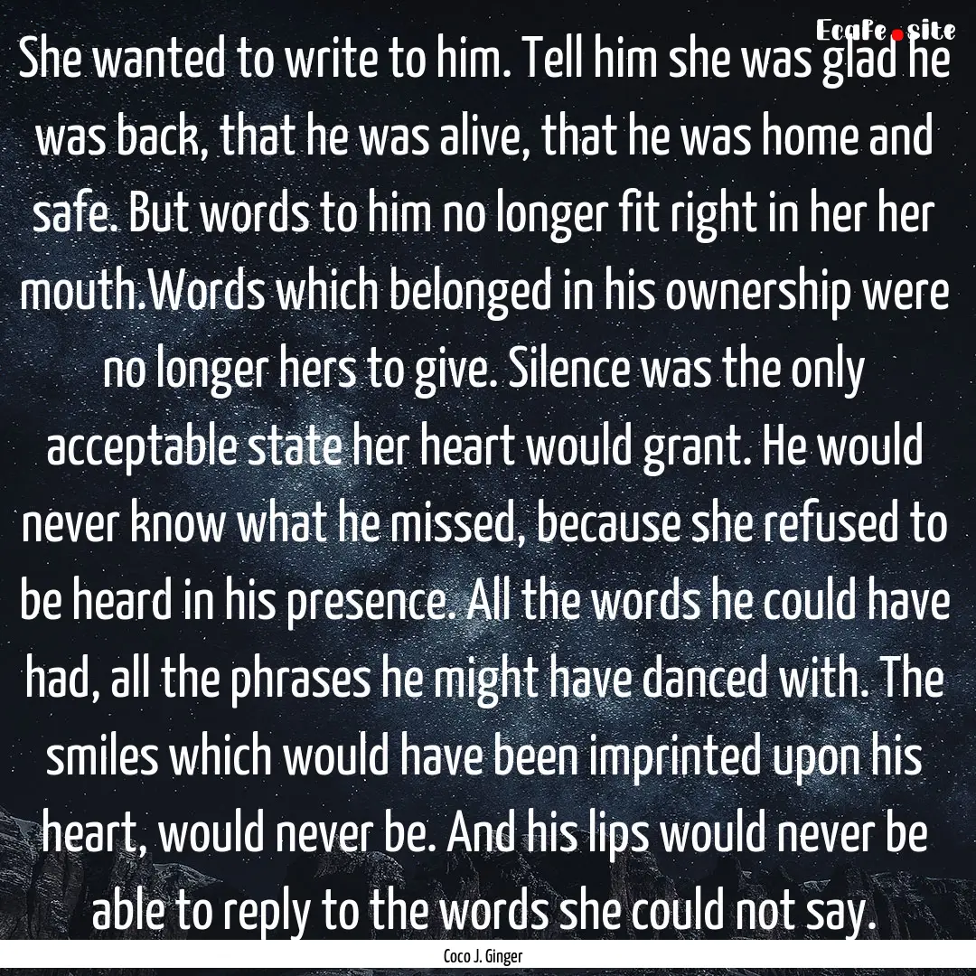 She wanted to write to him. Tell him she.... : Quote by Coco J. Ginger