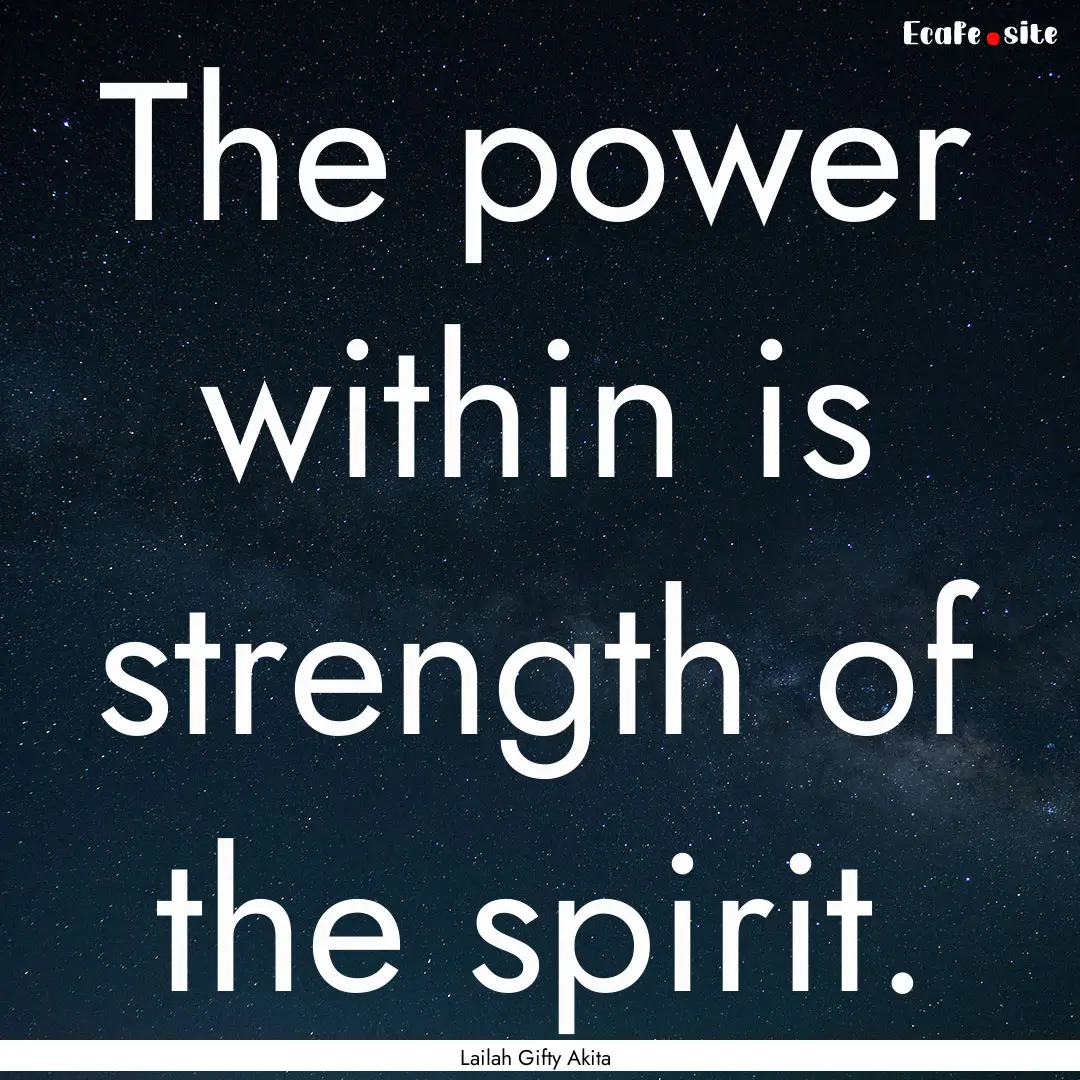 The power within is strength of the spirit..... : Quote by Lailah Gifty Akita