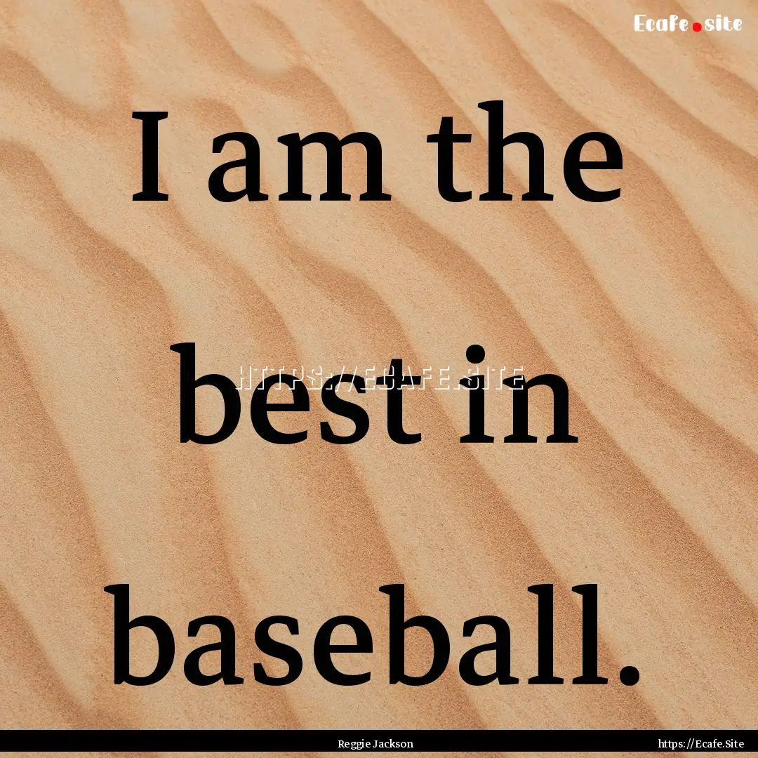 I am the best in baseball. : Quote by Reggie Jackson