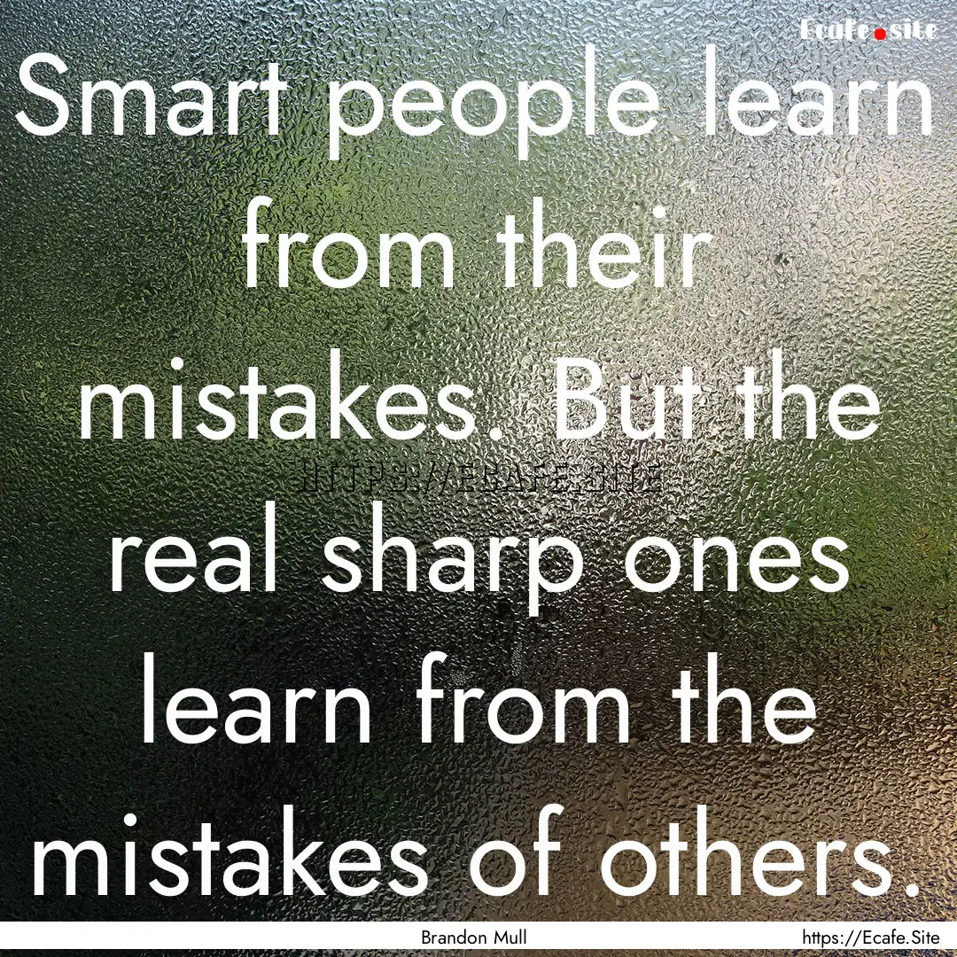 Smart people learn from their mistakes. But.... : Quote by Brandon Mull