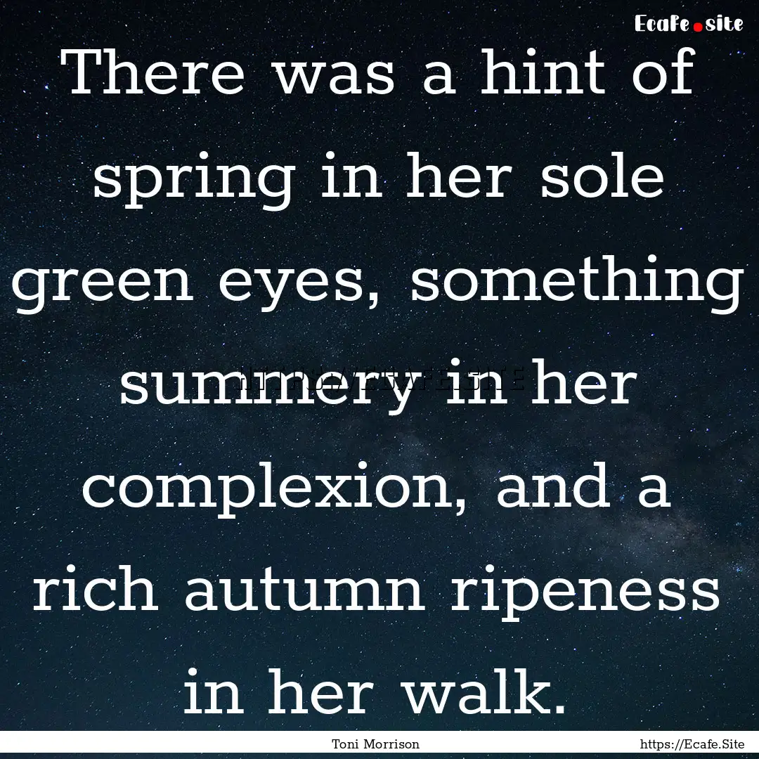 There was a hint of spring in her sole green.... : Quote by Toni Morrison