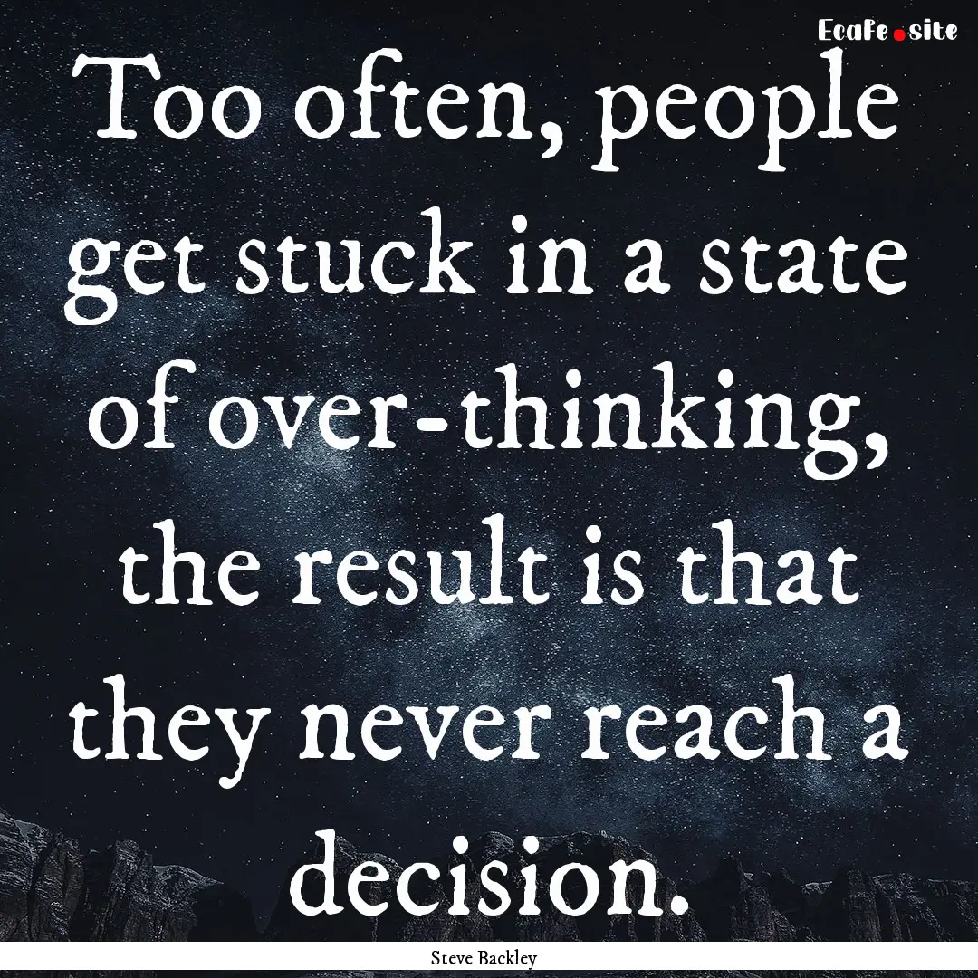 Too often, people get stuck in a state of.... : Quote by Steve Backley