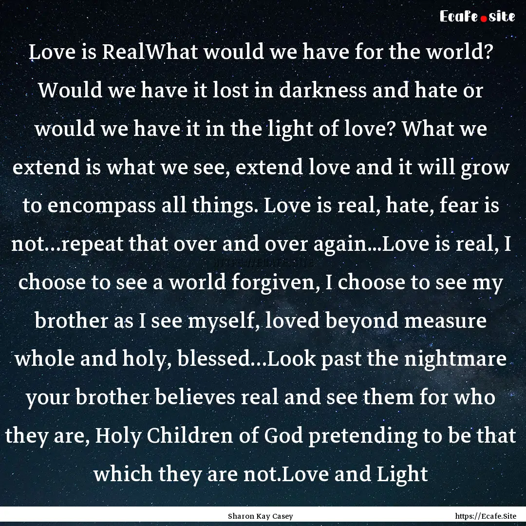 Love is RealWhat would we have for the world?.... : Quote by Sharon Kay Casey