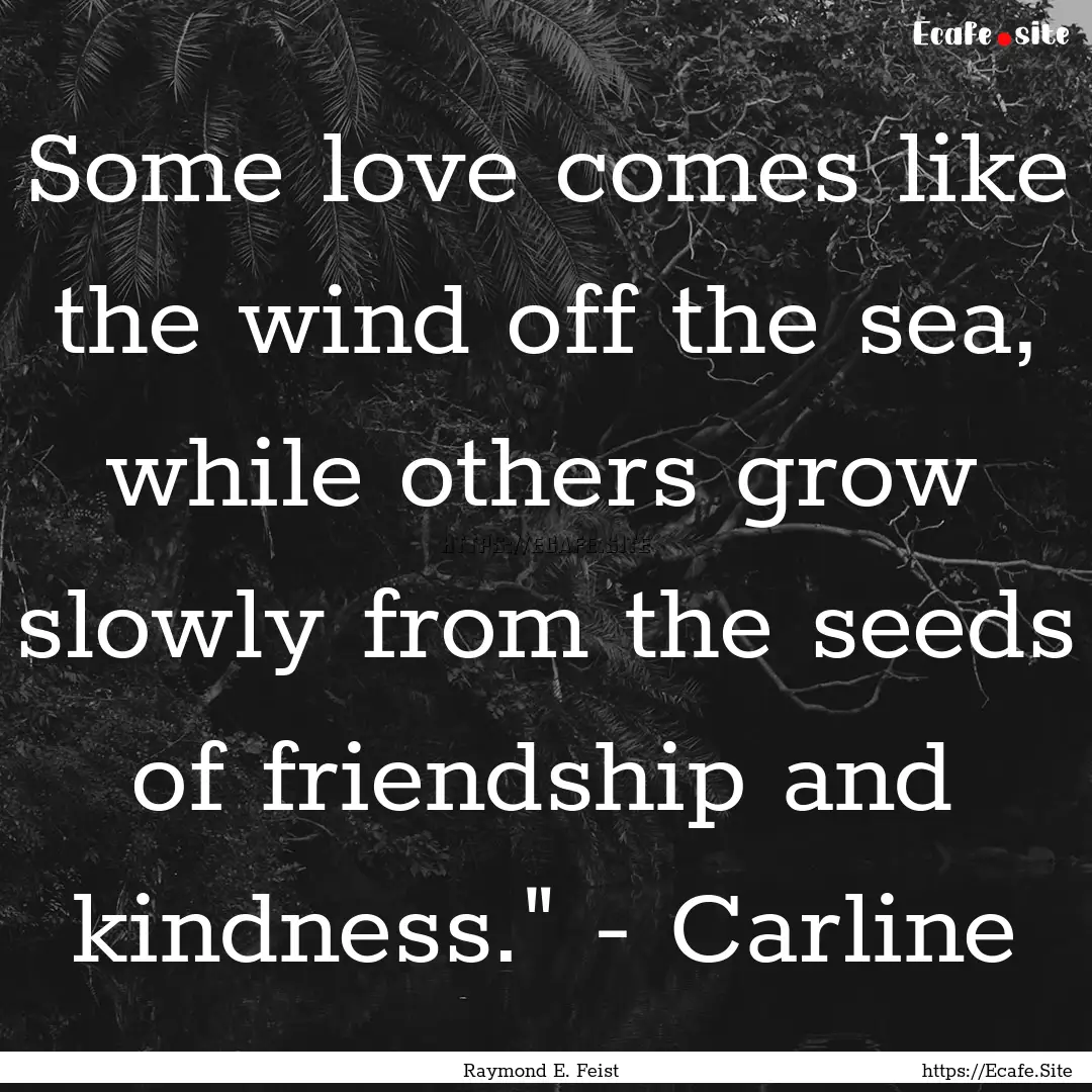 Some love comes like the wind off the sea,.... : Quote by Raymond E. Feist