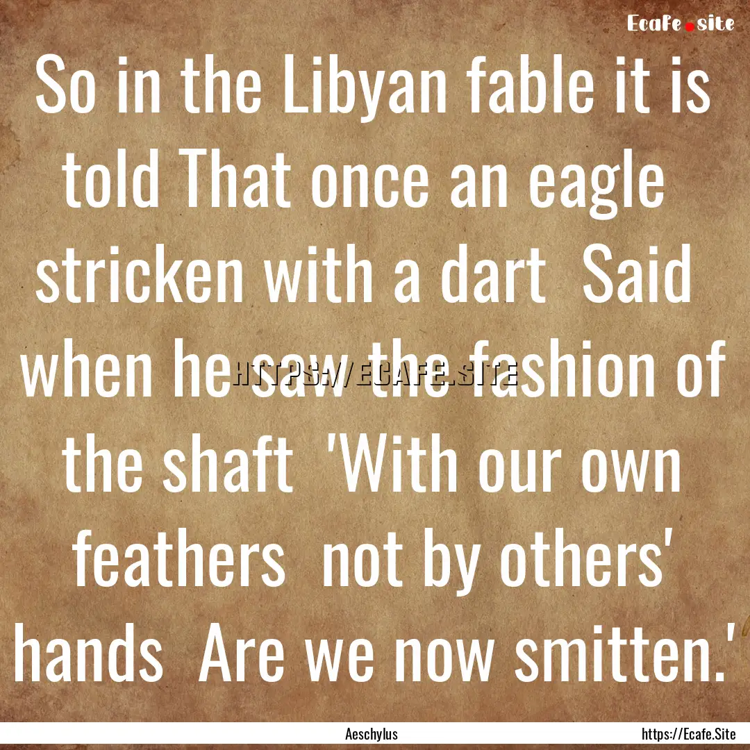 So in the Libyan fable it is told That once.... : Quote by Aeschylus