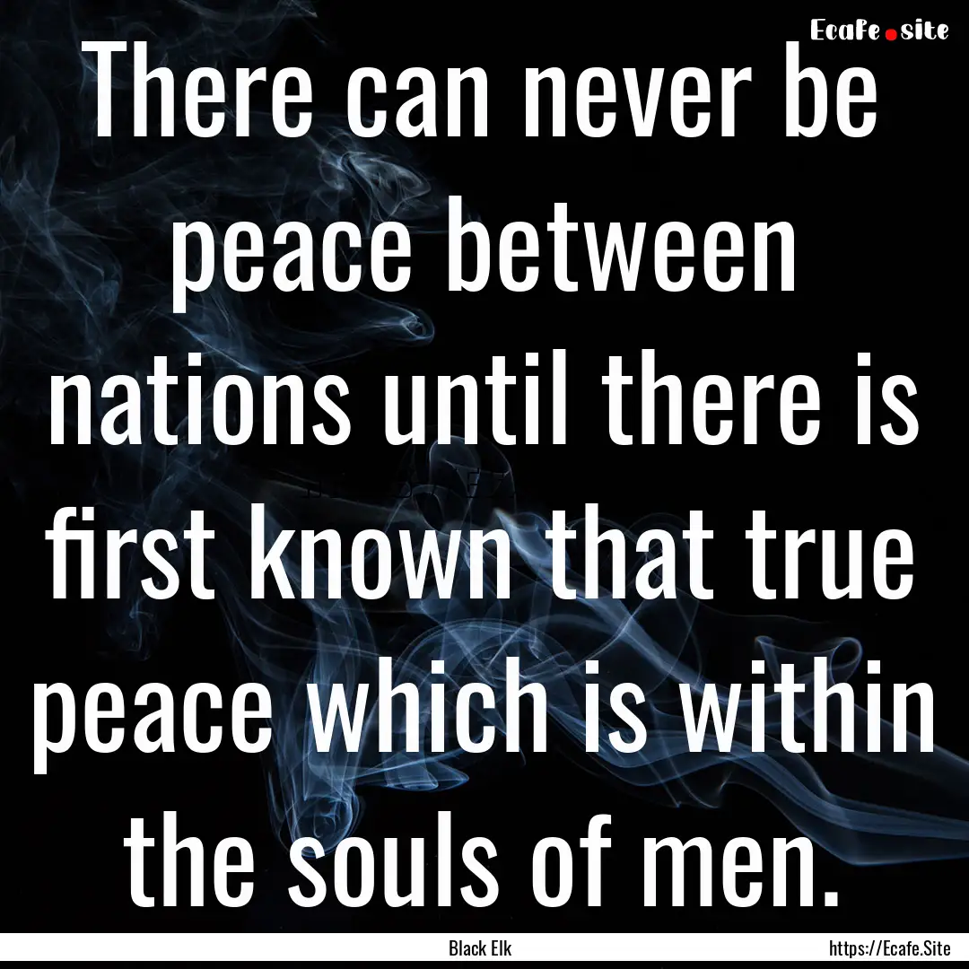 There can never be peace between nations.... : Quote by Black Elk