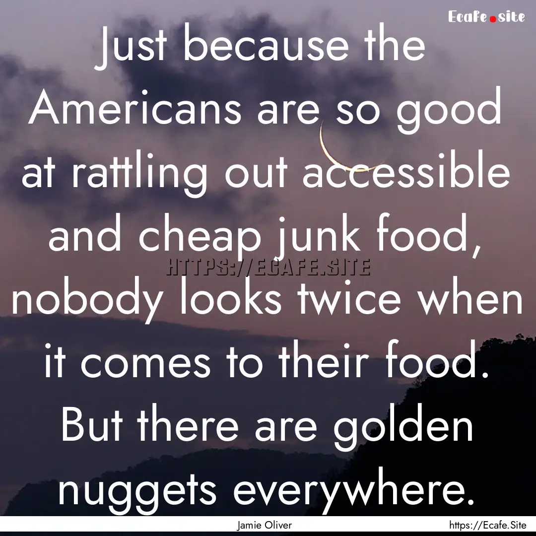 Just because the Americans are so good at.... : Quote by Jamie Oliver