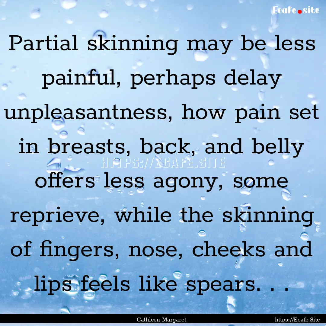 Partial skinning may be less painful, perhaps.... : Quote by Cathleen Margaret