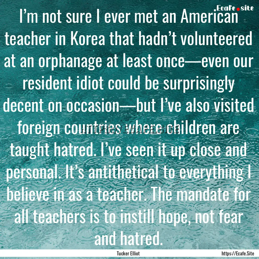 I’m not sure I ever met an American teacher.... : Quote by Tucker Elliot