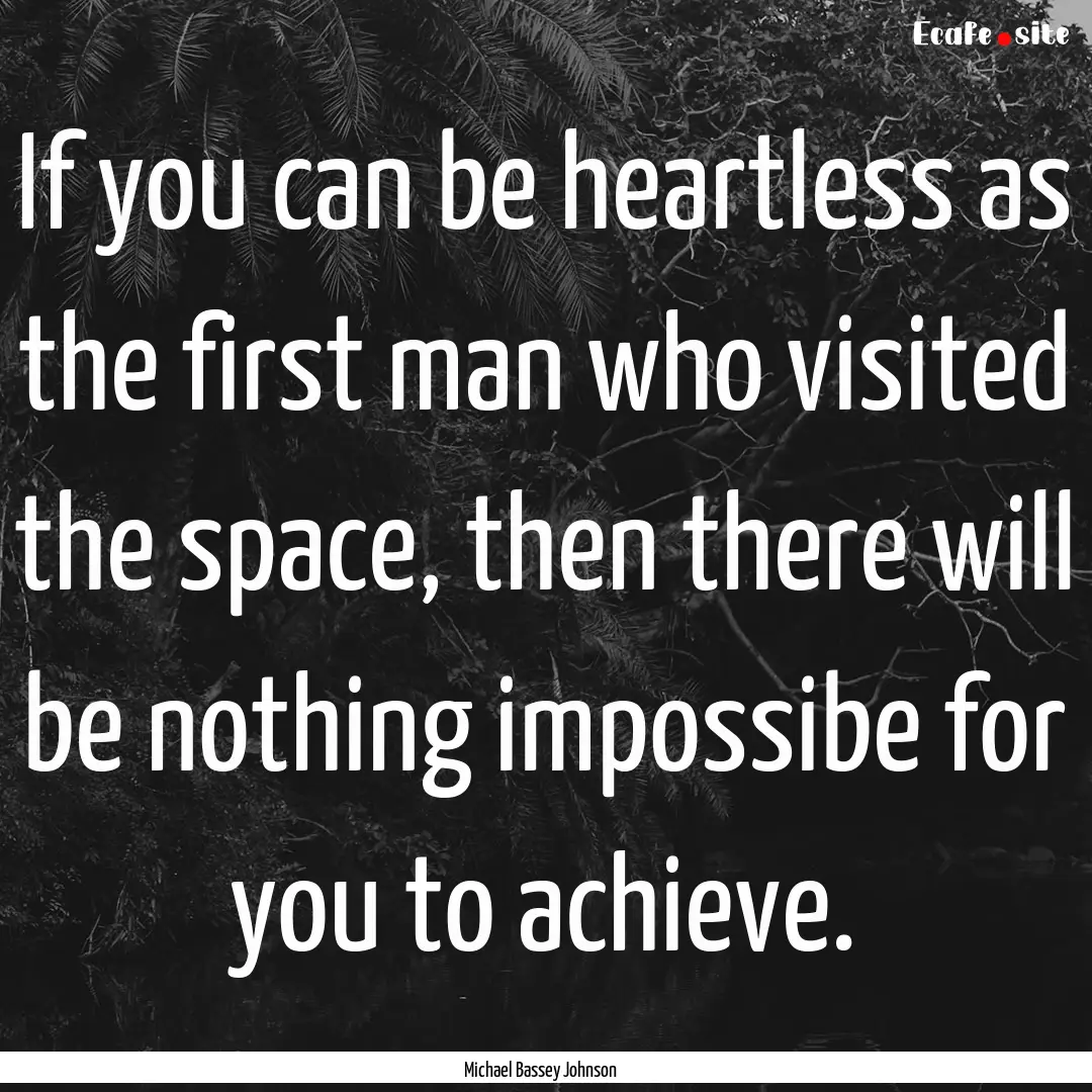 If you can be heartless as the first man.... : Quote by Michael Bassey Johnson