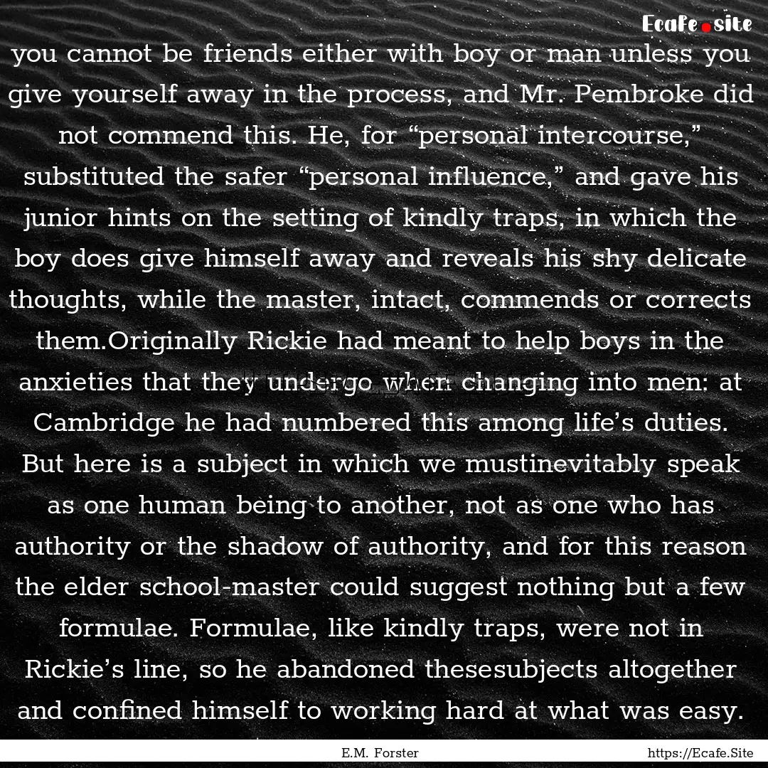 you cannot be friends either with boy or.... : Quote by E.M. Forster