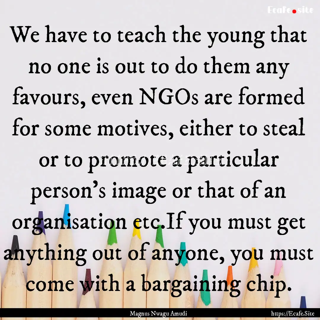 We have to teach the young that no one is.... : Quote by Magnus Nwagu Amudi