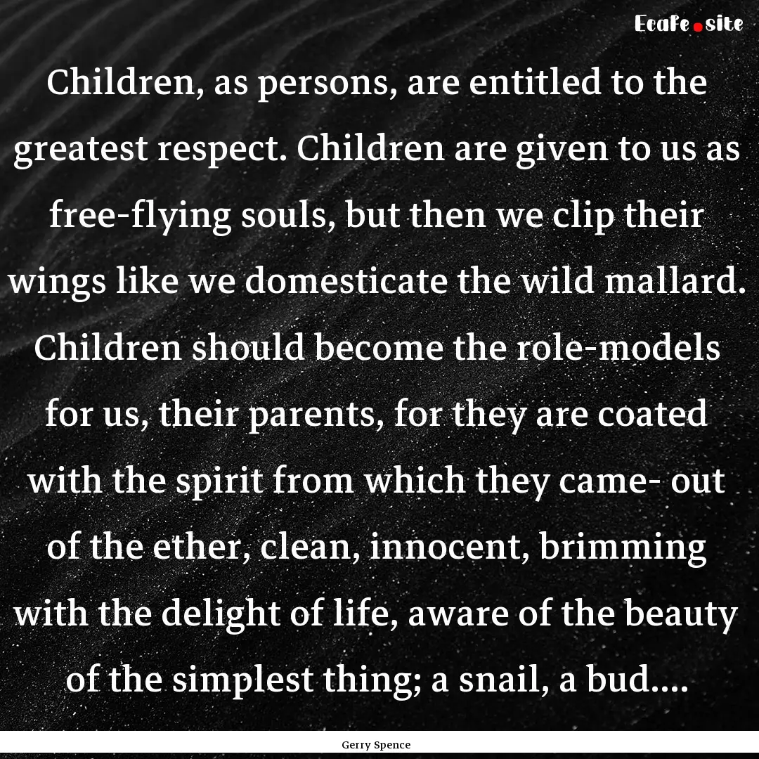 Children, as persons, are entitled to the.... : Quote by Gerry Spence