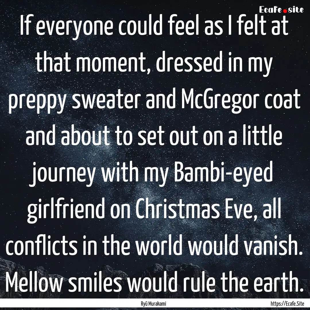 If everyone could feel as I felt at that.... : Quote by Ryū Murakami