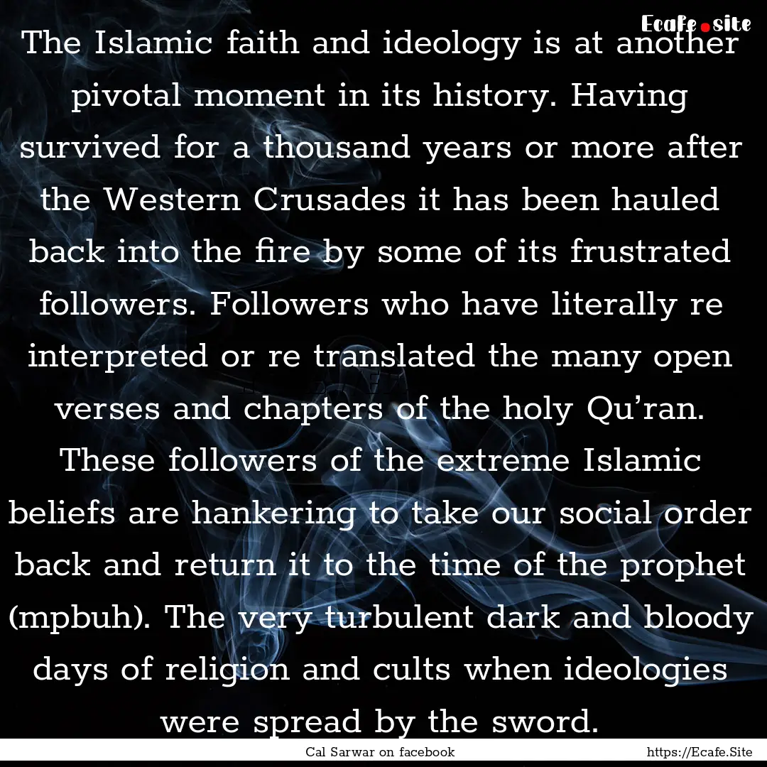 The Islamic faith and ideology is at another.... : Quote by Cal Sarwar on facebook