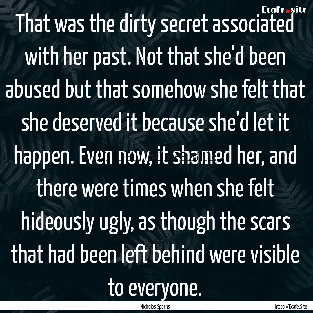 That was the dirty secret associated with.... : Quote by Nicholas Sparks