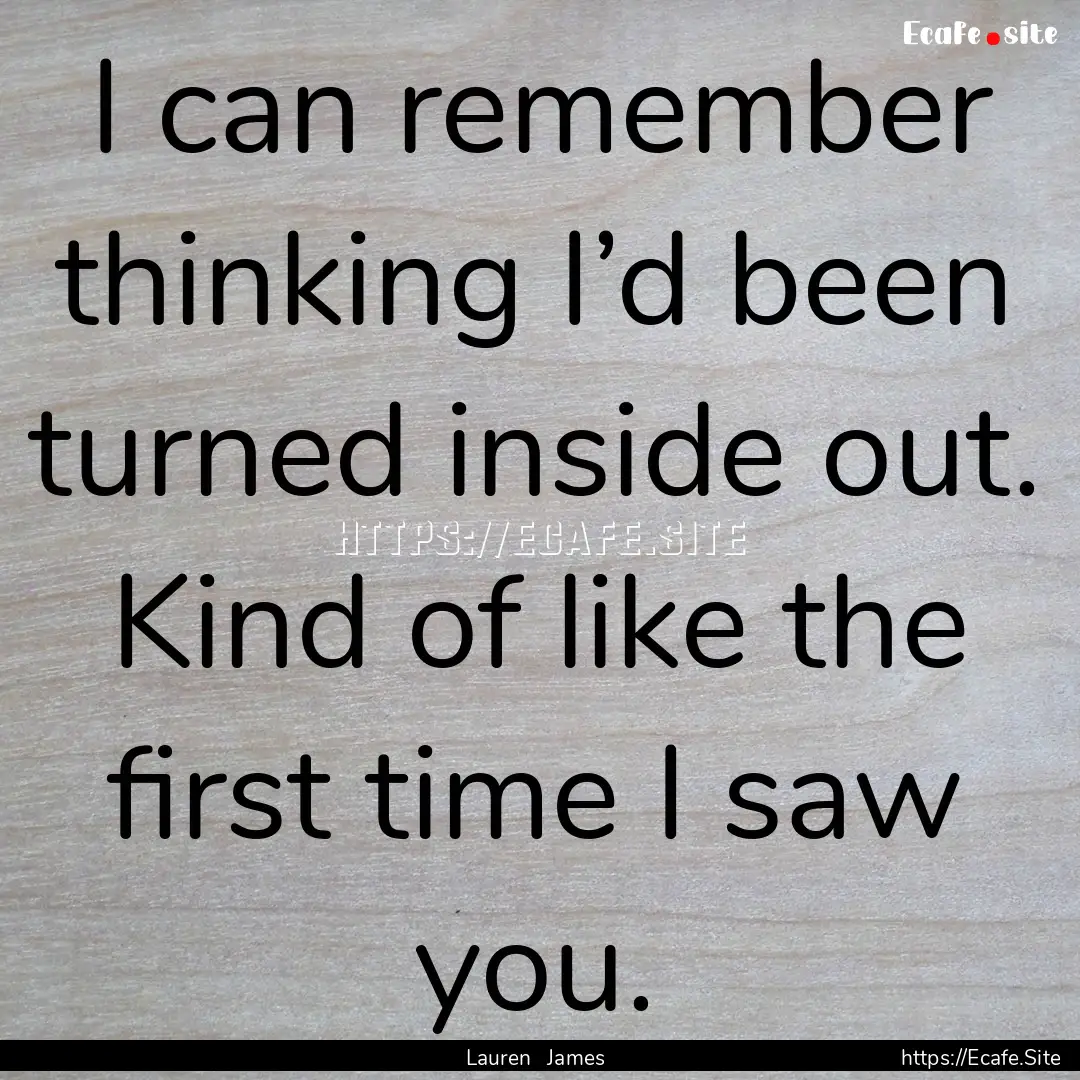 I can remember thinking I’d been turned.... : Quote by Lauren James