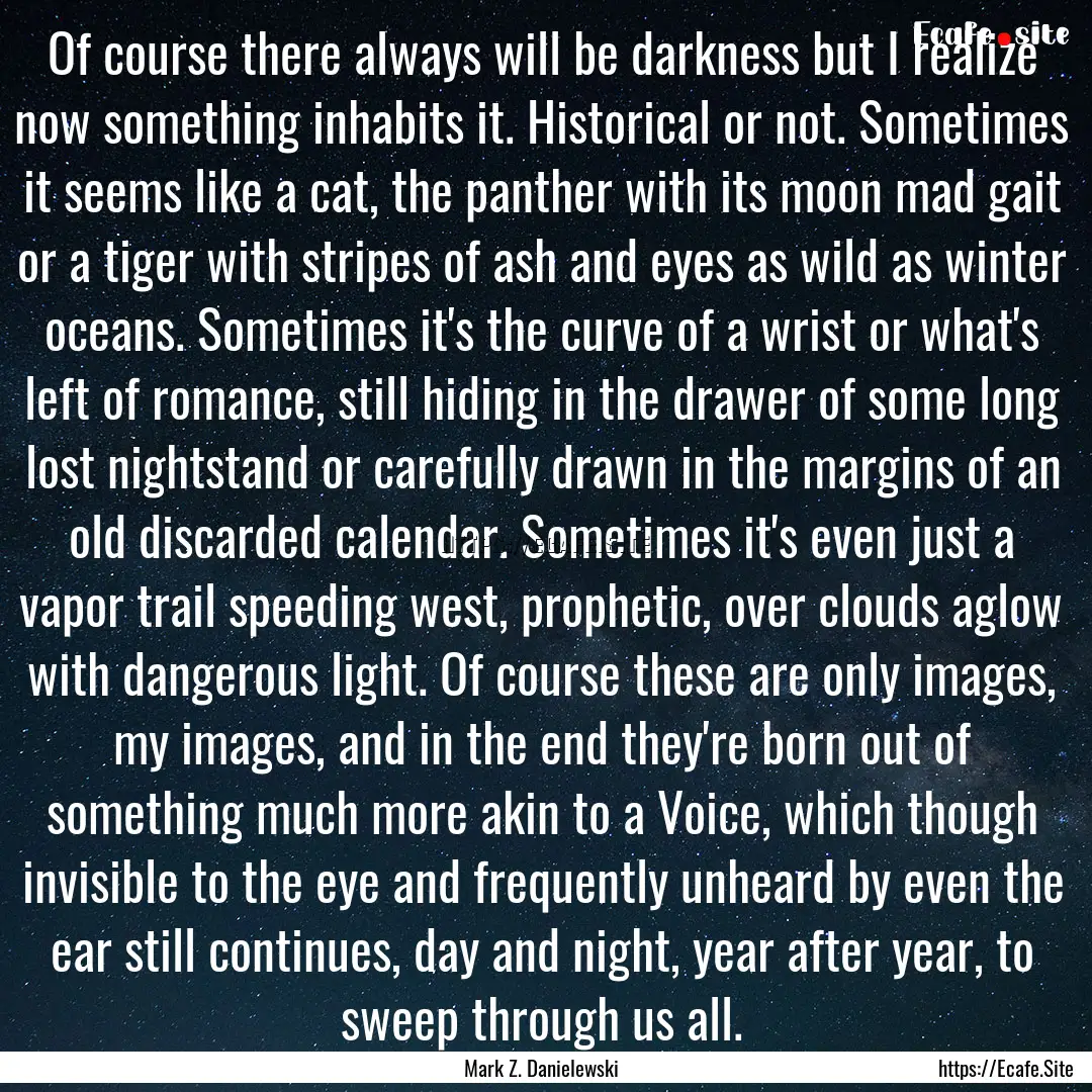 Of course there always will be darkness but.... : Quote by Mark Z. Danielewski