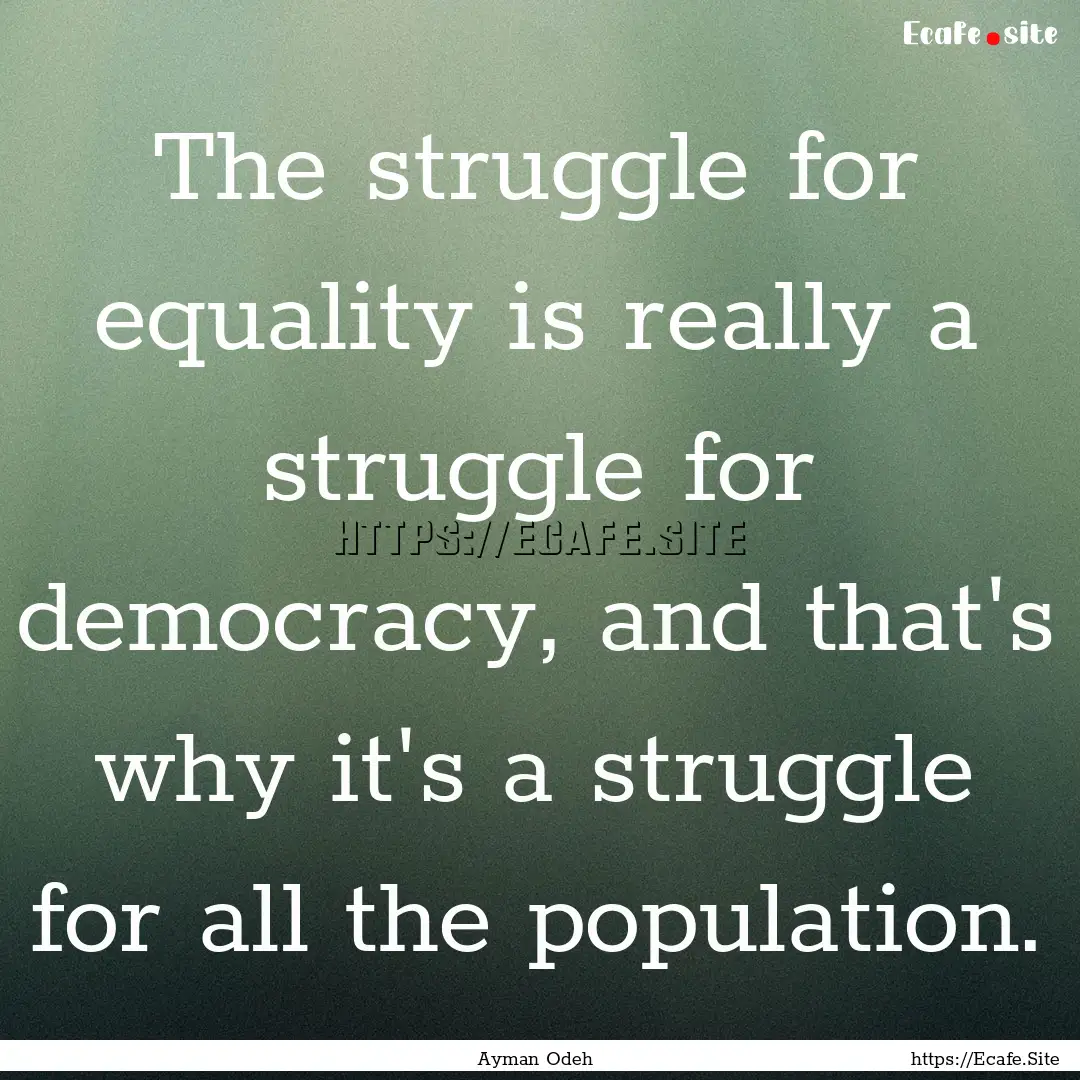 The struggle for equality is really a struggle.... : Quote by Ayman Odeh