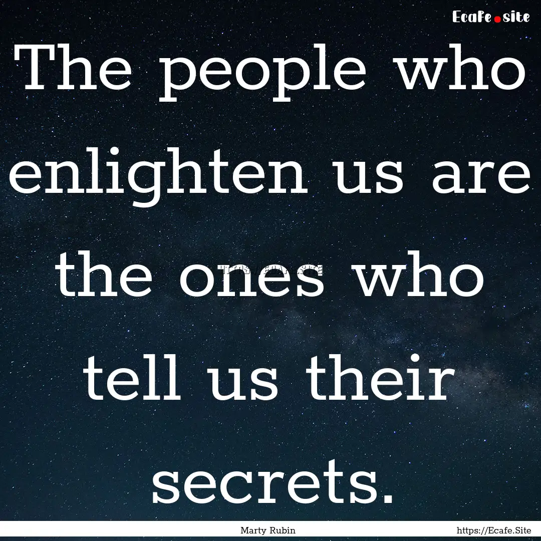 The people who enlighten us are the ones.... : Quote by Marty Rubin