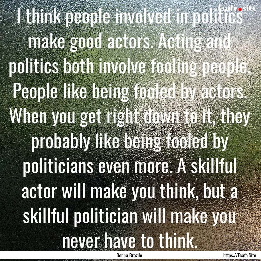 I think people involved in politics make.... : Quote by Donna Brazile