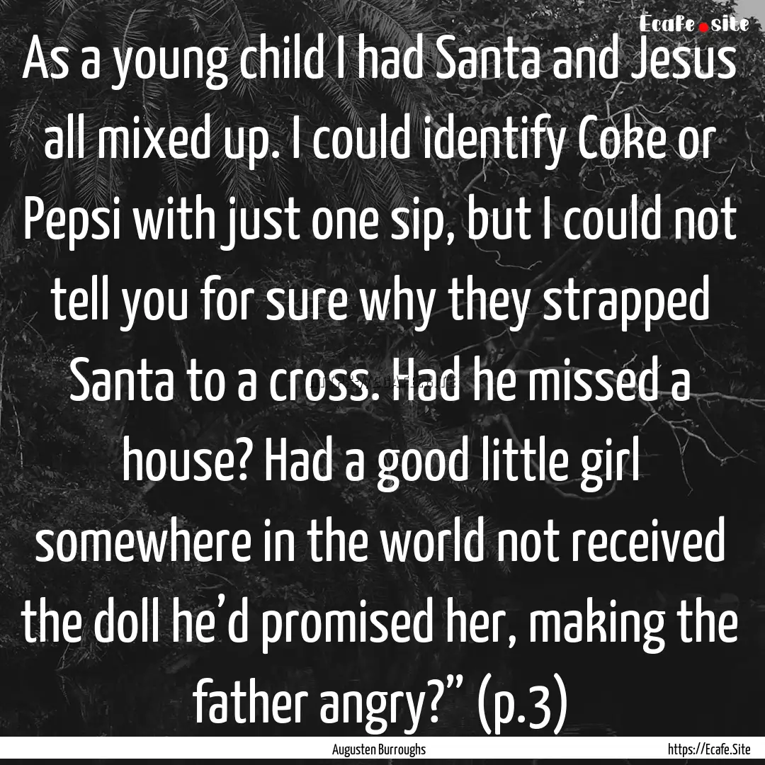 As a young child I had Santa and Jesus all.... : Quote by Augusten Burroughs