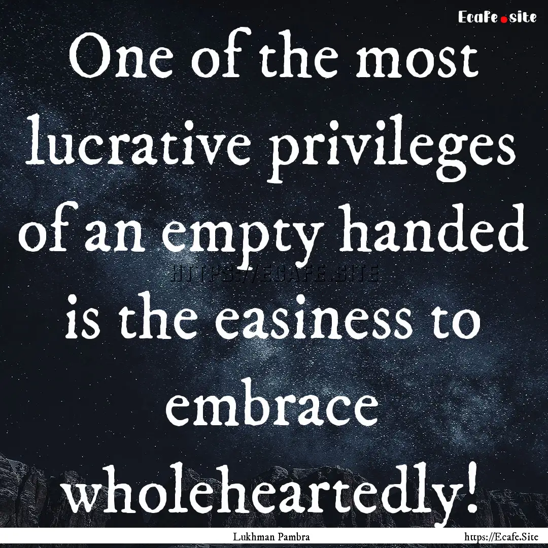 One of the most lucrative privileges of an.... : Quote by Lukhman Pambra