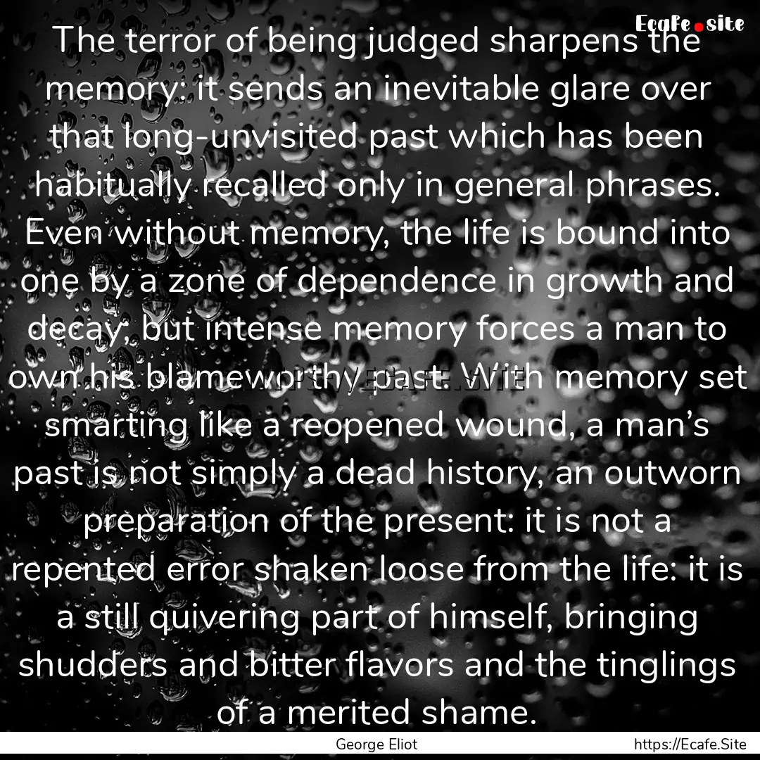 The terror of being judged sharpens the memory:.... : Quote by George Eliot