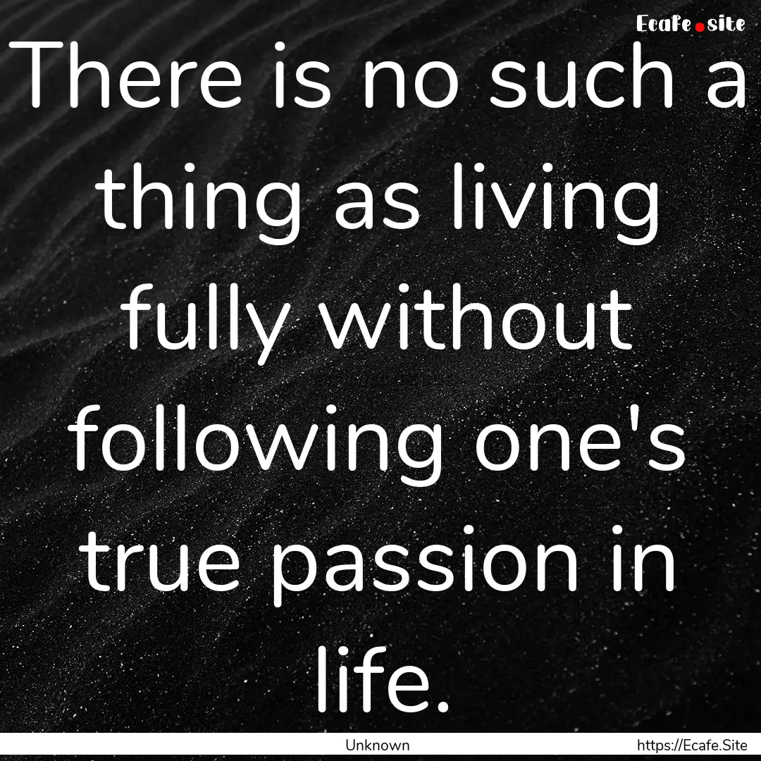 There is no such a thing as living fully.... : Quote by Unknown