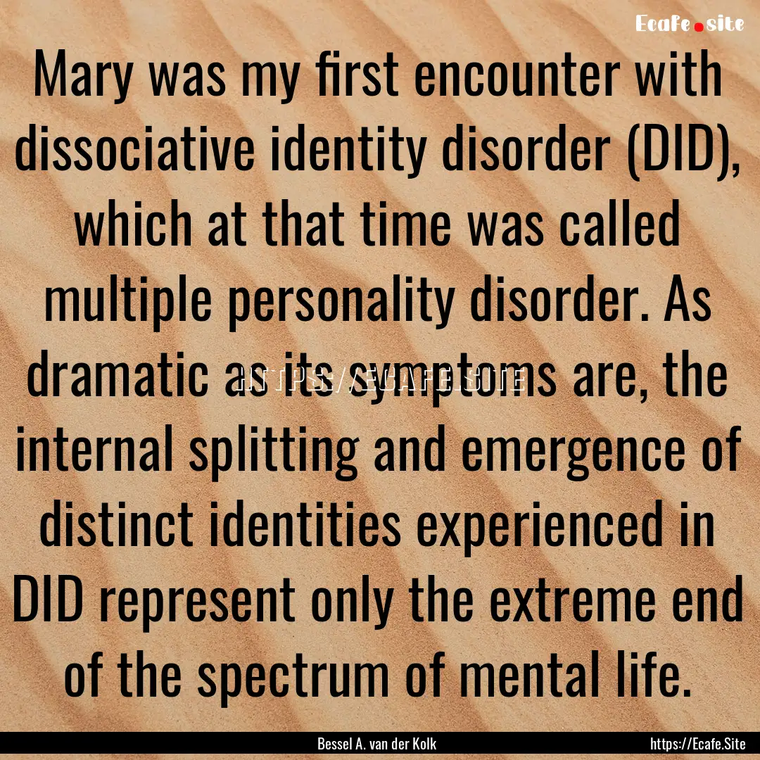 Mary was my first encounter with dissociative.... : Quote by Bessel A. van der Kolk