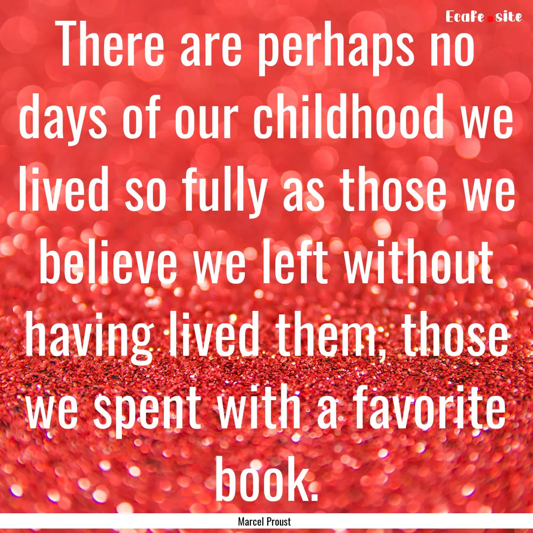 There are perhaps no days of our childhood.... : Quote by Marcel Proust