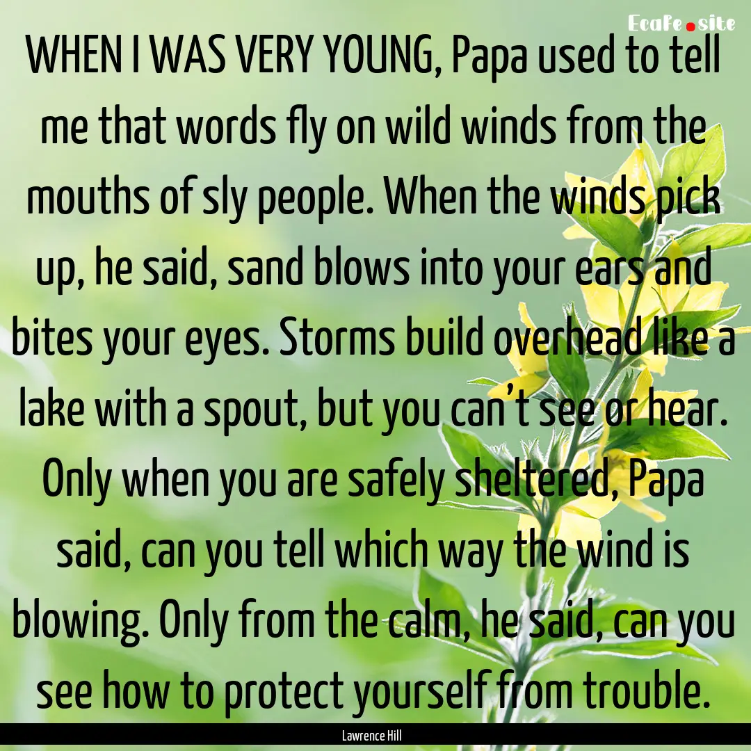 WHEN I WAS VERY YOUNG, Papa used to tell.... : Quote by Lawrence Hill