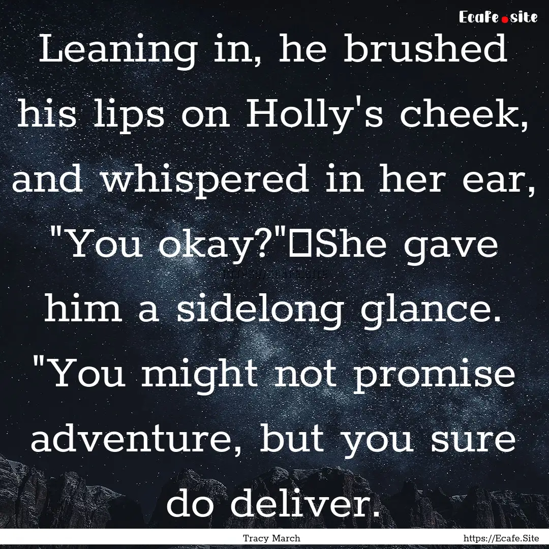 Leaning in, he brushed his lips on Holly's.... : Quote by Tracy March