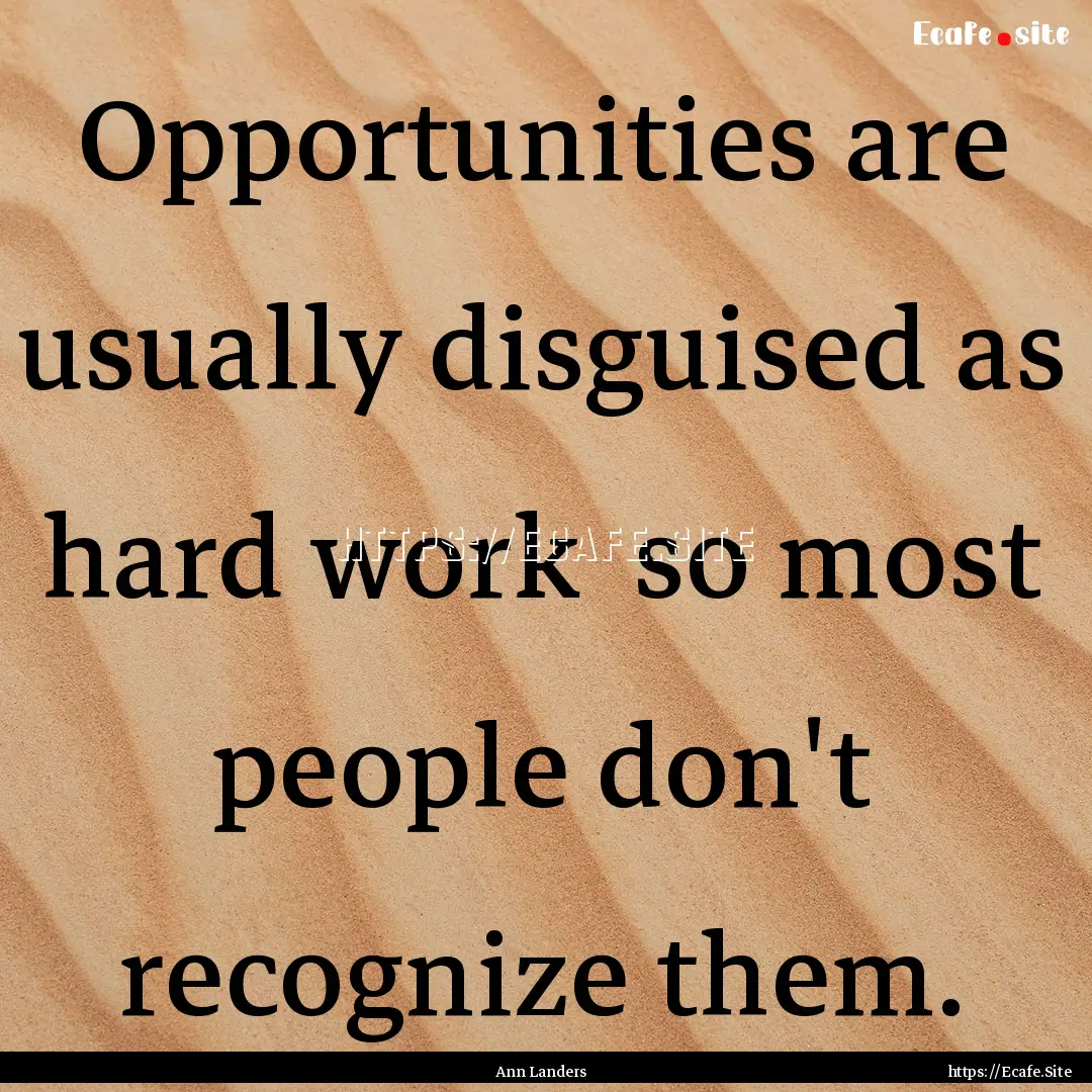 Opportunities are usually disguised as hard.... : Quote by Ann Landers