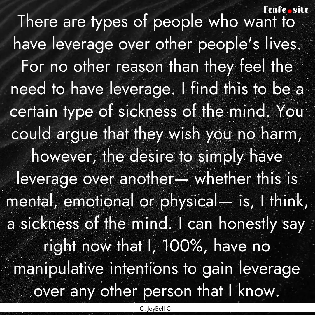 There are types of people who want to have.... : Quote by C. JoyBell C.