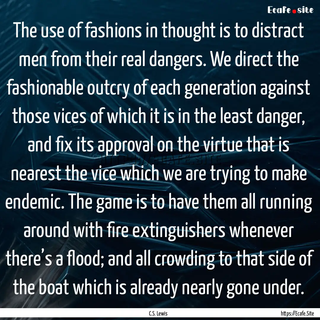 The use of fashions in thought is to distract.... : Quote by C.S. Lewis